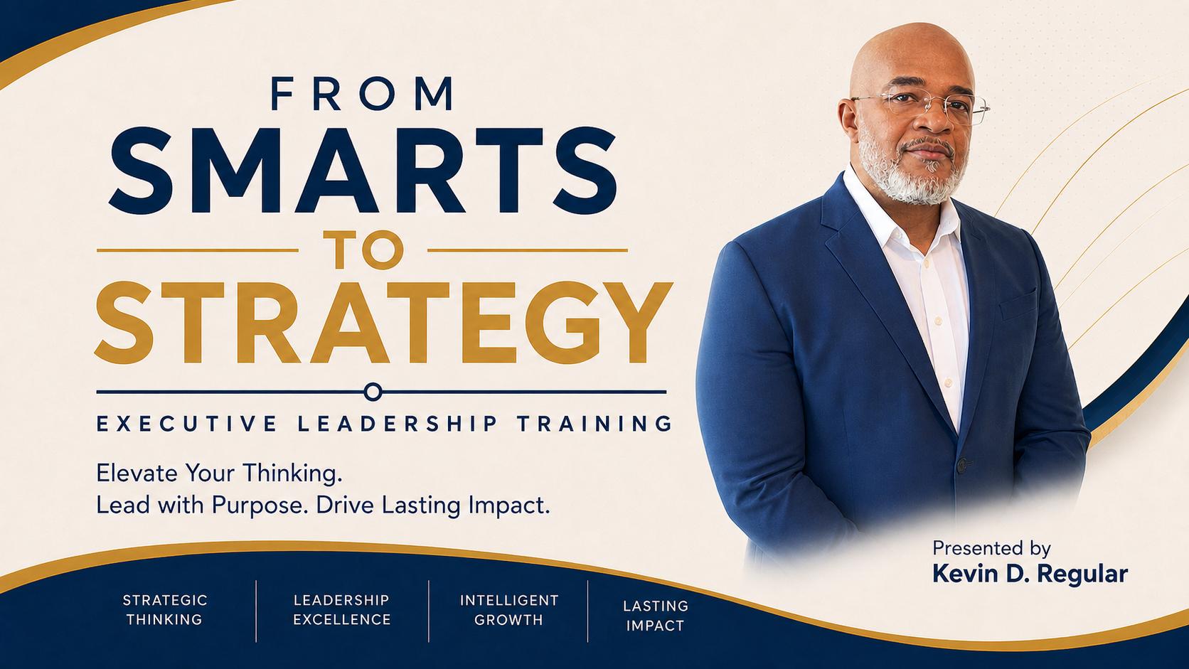 Presented by Kevin D. Regular — From Smarts to Strategy Executive Leadership Training
